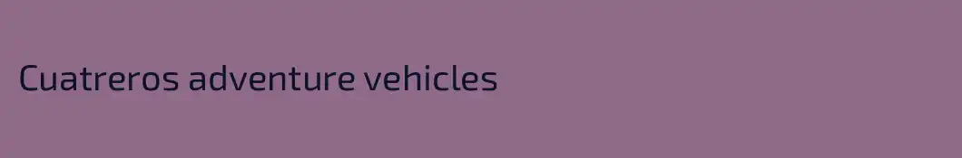 Cuatreros adventure vehicles